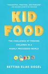 Kid Food: The Challenge of Feeding Children in a Highly Processed World