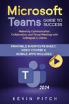 Microsoft Teams Guide for Success: Mastering Communication, Collaboration, and Virtual Meetings with Colleagues & Clients (Career Office Elevator)