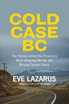 Cold Case BC: The Stories Behind the Province's Most Sensational Murder and Missing Person Cases