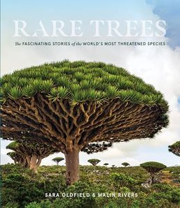 Rare Trees: The Fascinating Stories of the World s Most Threatened Species