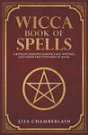 Wicca Book of Spells: A Book of Shadows for Wiccans, Witches, and Other Practitioners of Magic (Wicca Spell Books Series)