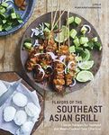 Flavors of the Southeast Asian Grill: Classic Recipes for Seafood and Meats Cooked over Charcoal [A Cookbook]