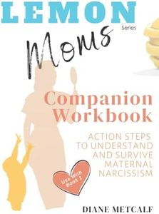 Lemon Moms Companion Workbook: Action Steps to Understand and Survive Maternal Narcissism: 2