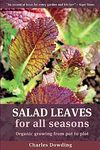 Salad Leaves for All Seasons: Organic Growing from Pot to Plot