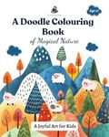 A Doodle Colouring Book of Magical Nature - A Joyful Art for Kids | Coloring Activity Book for Kids | Birthday Gifts for Kids, Boys & Girls, 5, 6, 7, 8 Years