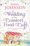 A Wedding at the Comfort Food Café: Celebrate the wedding of the year in this heartwarming, feel good and funny romantic comedy (The Comfort Food Café, Book 6)