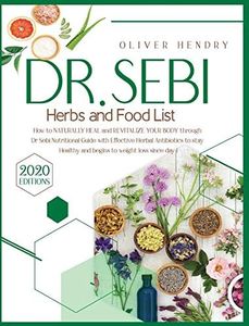 Dr. Sebi Herbs and Food List: How to Naturally Heal and Revitalize your Body through Dr. Sebi Nutritional Guide with Effective Herbal Antibiotics to ... and begins to weight loss since day 1 (8)