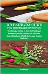 Dr Barbara Cure for Erectile Dysfunction: The Concise Guide on How to Treat and Reverse Erectile Dysfunction with the Help of Barbara O’Neill Herbs and Herbal Medicine