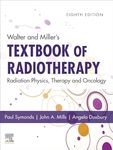 Walter and Miller's Textbook of Radiotherapy: Radiation Physics, Therapy and Oncology