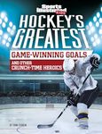 Hockey's Greatest Game-Winning Goals and Other Crunch-Time Heroics