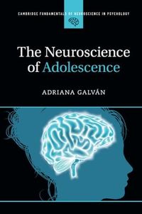 The Neuroscience of Adolescence (Cambridge Fundamentals of Neuroscience in Psychology)