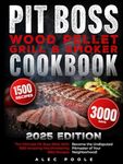 Pit Boss Wood Pellet Grill and Smoker Cookbook: The Biggest Guide for Pit Boss with 1500 Amazing Mouthwatering BBQ Recipes for Beginners and Advanced ... Undisputed Pitmaster of Your Neighborhood!