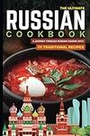 The Ultimate Russian Cookbook: A Journey Through Russian Cuisine With 111 Traditional Recipes