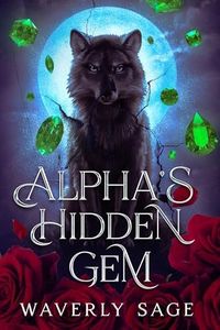 Alpha's Hidden Gem: A Wolf Shifter Enemies to Lovers Romance (The Crescent Moon Pack Book 1)