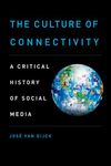 The Culture of Connectivity: A Critical History Of Social Media