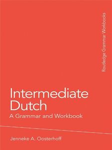 Intermediate Dutch: A Grammar and Workbook (Routledge Grammar Workbooks)