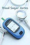 Blood Sugar Notes: Keeping Daily Bl
