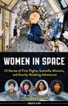 Women in Space: 23 Stories of First Flights, Scientific Missions, and Gravity-Breaking Adventures (Women of Action)