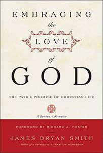 Embracing the Love of God: Path and Promise of Christian Life, The – A Guide to God's Grace for Freedom, Healing, and Transformation