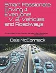 Smart Passionate Driving 4 Everyone! V.2 The Vehicles and Roadways: A PistonHead Driver Educator Reveals Useful Strategies. 2020 Edition