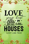 Love Grows In Little Houses