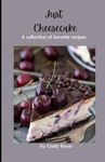 Just Cheesecake: A Collection of Favorite Recipes