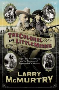 The Colonel and Little Missie: Buffalo Bill, Annie Oakley, and the Beginnings of Superstardom in America