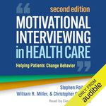 Motivational Interviewing in Health Care: Helping Patients Change Behavior