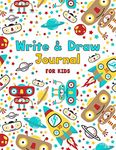 Write and Draw Journal for Kids: Space & Robot Primary Composition Notebook Half Page Lined Paper with Drawing Space (Children Writing Journal)