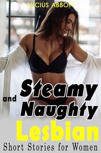 Steamy and Naughty Lesbian Short Stories for Women: FF First Time, Filthy Age Gap, Older Women, College Girl Erotca Fantasy, Fantasy, Romance...