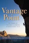 Vantage Point: 50 Years of the Best Climbing Stories Ever Told