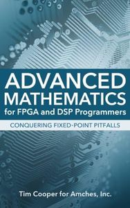 Advanced Mathematics for FPGA and DSP Programmers: Conquering Fixed-Point Pitfalls