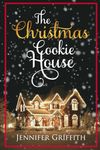 The Christmas Cookie House: A Sweet Holiday Romance