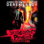 Playing with Fire: Skulduggery Pleasant, Book 2