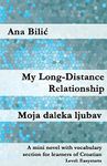 My Long-Distance Relationship: A mini novel with vocabulary section for learners of Croatian (Croatian made easy)