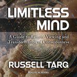 Limitless Mind: A Guide to Remote Viewing and Transformation of Consciousness