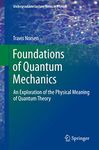 Foundations of Quantum Mechanics: An Exploration of the Physical Meaning of Quantum Theory (Undergraduate Lecture Notes in Physics)