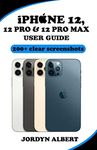 Iphone 12,12 pro and 12 pro max user guide for beginners and seniors: A simple and completely illustrated practical manual to master the new iPhone, including camera guide, ios 14 guide and 30+ tips