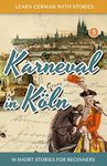 Learn German with Stories: Karneval in Köln - 10 Short Stories for Beginners: 3 (Dino Lernt Deutsch)