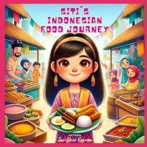 Siti's Indonesian Food Journey: A Bilingual Children's Book (English/Bahasa Indonesia) (Siti's Indonesia Adventures)