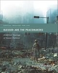 Blessed Are The Peacemakers: A Biblical Theology Of Human Violence