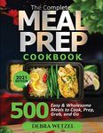 THE COMPLETE MEAL PREP COOKBOOK: 500 Easy and Wholesome Meals to Cook, Prep, Grab, and Go