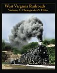 West Virginia Railroads Volume 2: Chesapeake & Ohio