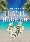 The Ultimate Guide to Travel Hackin