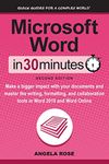 Microsoft Word In 30 Minutes (Second Edition): Make a bigger impact with your documents and master the writing, formatting, and collaboration tools in Word 2019 and Word Online