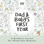 Dad and Baby's First Year: A Newbor