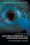 Introduction To Black Holes, Information And The String Theory Revolution, An: The Holographic Universe