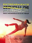 Entrenamiento Esencial de Parkour: Fuerza y Movimientos Básicos del Parkour (Acondicionamiento Físico para la Supervivencia) (Spanish Edition)