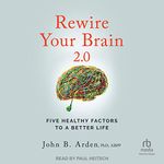 Rewire Your Brain 2.0 (2nd Edition): Five Healthy Factors to a Better Life