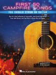 First 50 Campfire Songs You Should Strum on Guitar: Chords, Tab & Lyrics for 50 of the Best Campfire Sing-Along Songs